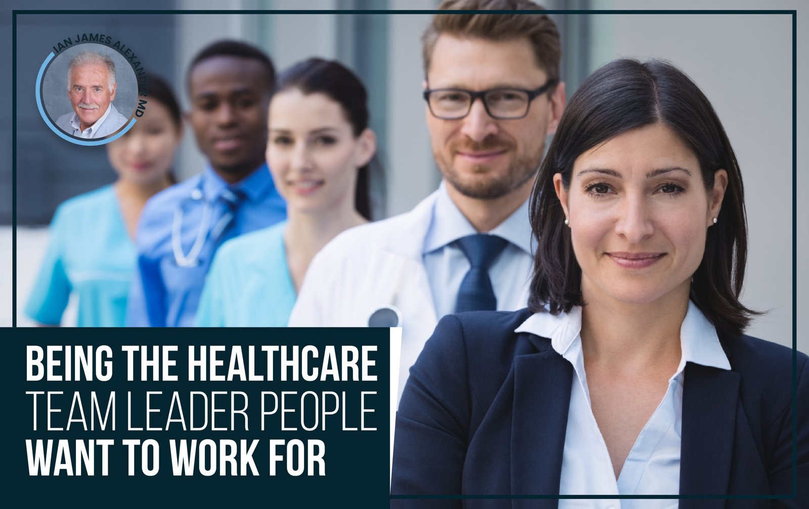 Read more about the article Being the Healthcare Team Leader People Want to Work For